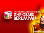 EVENT Terbaru Higgs Domino Island, Chip Gratis Berlimpah