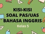 Kisi-Kisi Soal Ujian PAS/UAS Bahasa Inggris Kelas 5 Semester 1 Kisi-Kisi Soal Ujian PAS/UAS Bahasa Inggris Kelas 5 Semester 1