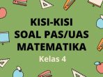 Kisi-Kisi Soal Ujian PAS/UAS Matematika Kelas 4 Semester 1 Kisi-Kisi Soal Ujian PAS/UAS Matematika Kelas 4 Semester 1