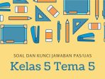 Soal dan Kunci Jawaban PAS/UAS Kelas 5 Tema 5 Ekosistem