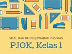 Soal dan Kunci Jawaban PAS/UAS Kelas 1 PJOK Soal dan Kunci Jawaban PAS/UAS Kelas 1 PJOK
