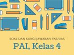 Soal dan Kunci Jawaban PAS/UAS Kelas 4 PAI Soal dan Kunci Jawaban PAS/UAS Kelas 4 PAI
