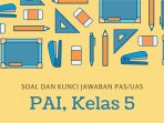 8 Soal dan Kunci Jawaban PAS/UAS Kelas 5 PAI
