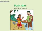 Kunci Jawaban Tema 6 Kelas 5 Halaman 200 201 202, Subtema 4: Literasi, Kegiatan 1, Putri Alor