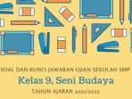 Soal Ujian Sekolah Seni Budaya Kelas 9 SMP Tahun 2022 Kurikulum 2013