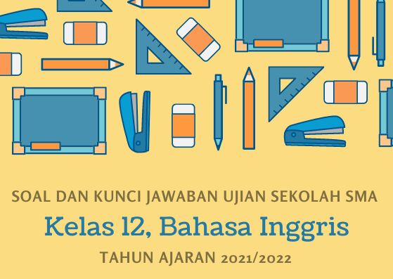 Soal Ujian Sekolah Bahasa Inggris Kelas 12 SMA Tahun 2022 Kurikulum 2013