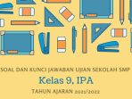 Soal Ujian Sekolah IPA Kelas 9 SMP Tahun 2022 Kurikulum 2013