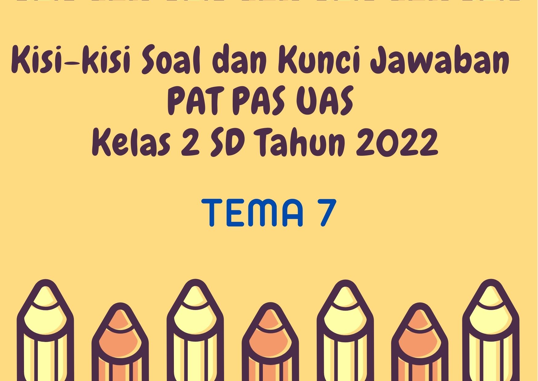 Kisi-kisi Soal dan Kunci Jawaban PAT PAS UAS Tema 7 Kelas 2 SD Tahun 2022