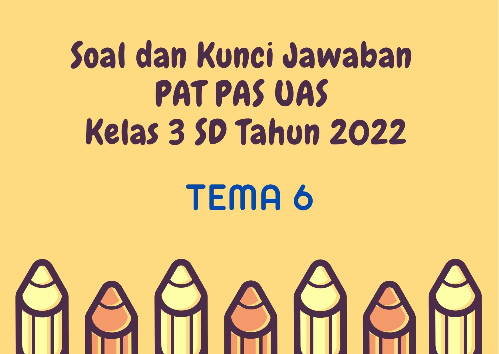 Soal dan Kunci Jawaban PAT PAS UAS Tema 6 Kelas 3 SD Tahun 2022
