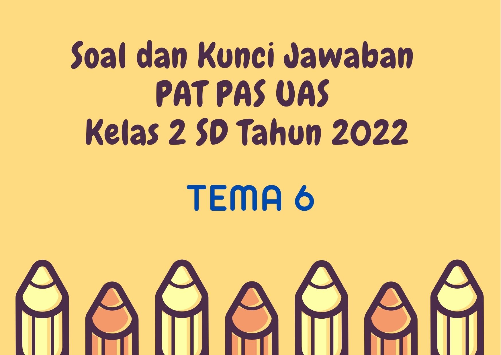  Soal dan Kunci Jawaban PAT PAS UAS Tema 6 Kelas 2 SD Tahun 2022