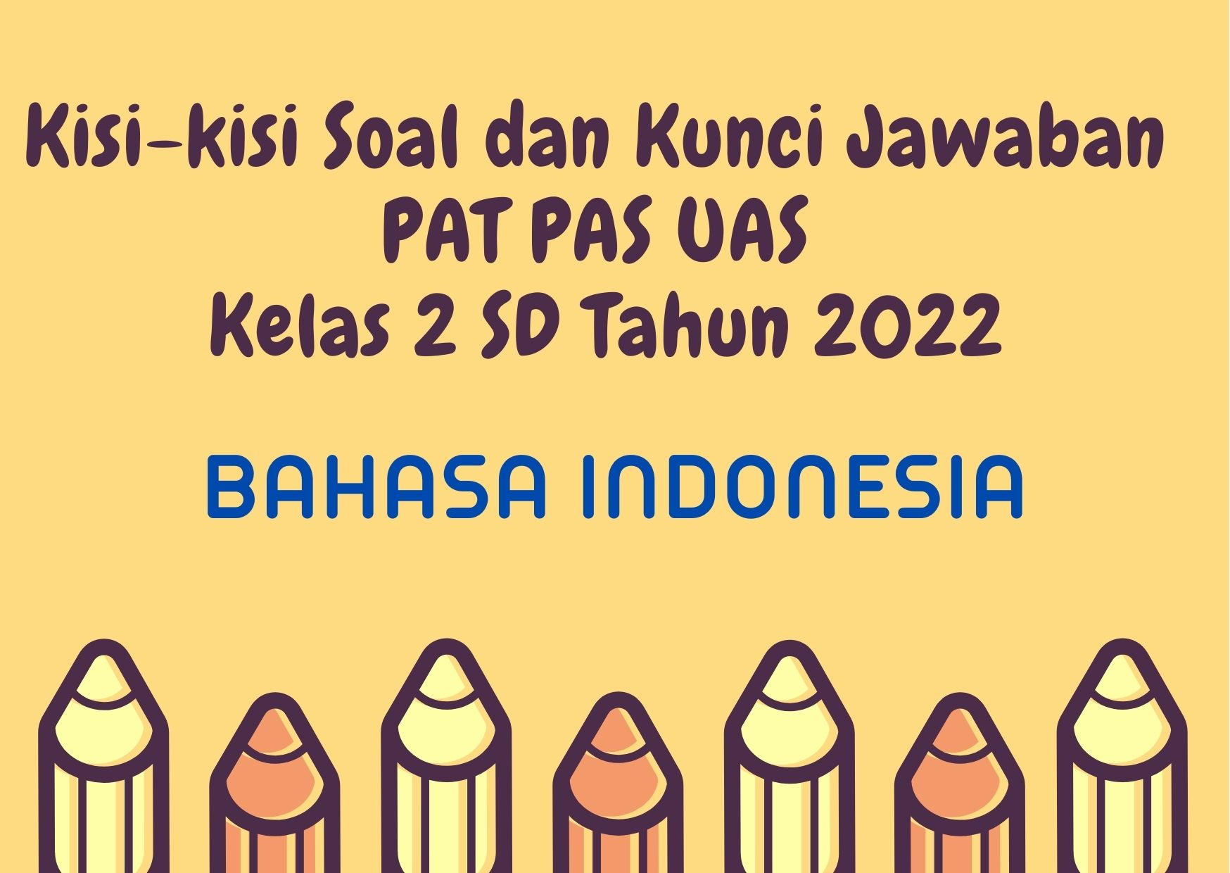 Kisi-kisi Soal dan Kunci Jawaban PAT PAS UAS Bahasa Indonesia Kelas 2 SD Tahun 2022